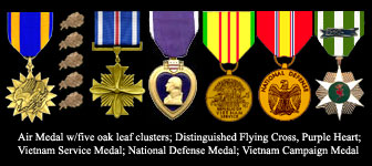 Air Medal w/five oak leaf clusters; Distinguished Flying Cross; Purple Heart; Vietnam Service Medal; National Defense medal; Vietnam Campaign Medal